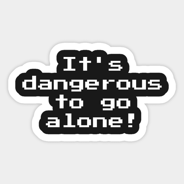 It's Dangerous To Go Alone! 8-bit Retro Gaming Sticker by Nonstop Shirts